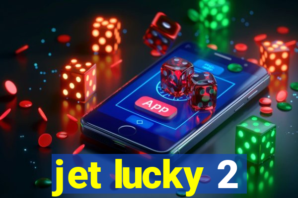 jet lucky 2